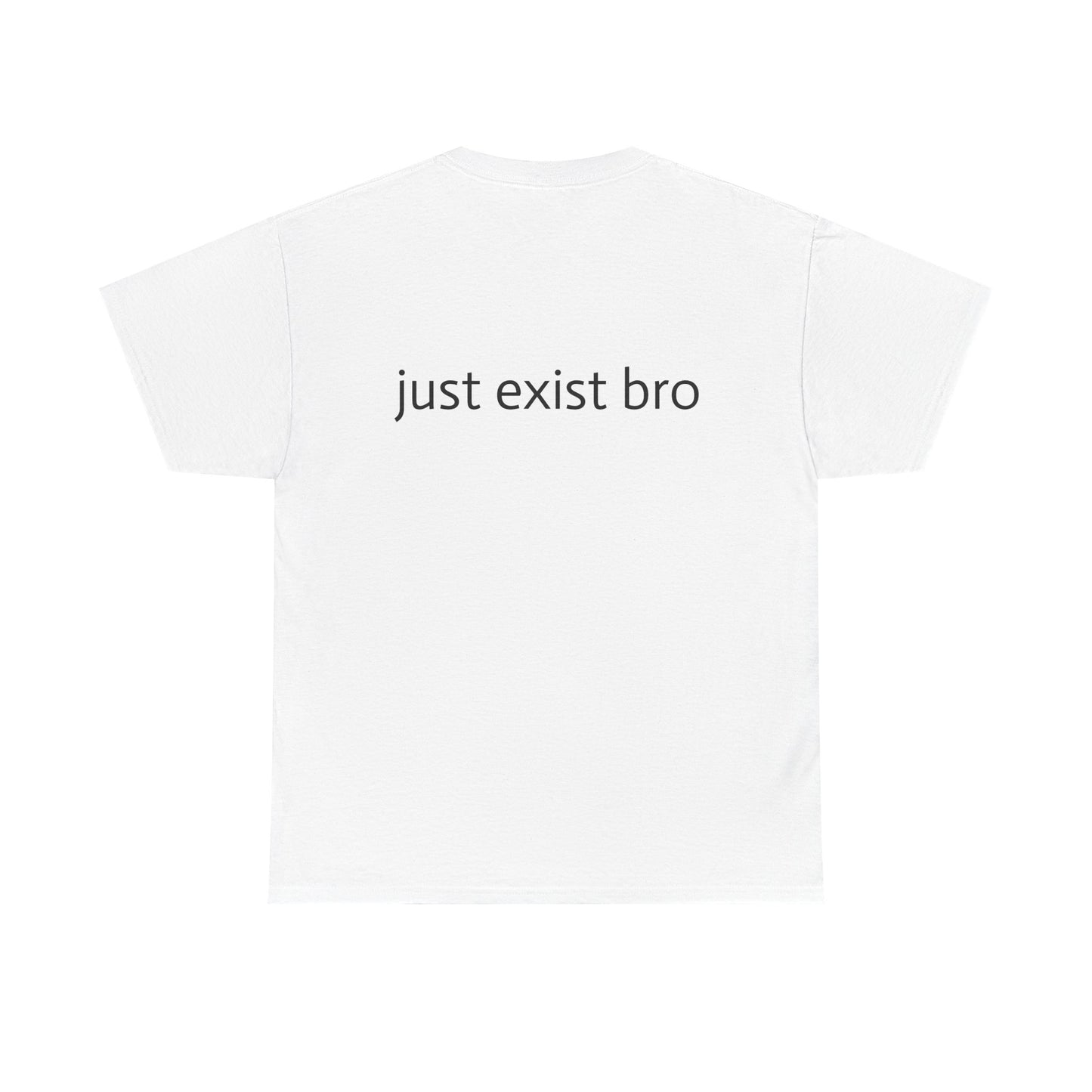 "Just Exist Bro" Heavy Cotton Tee