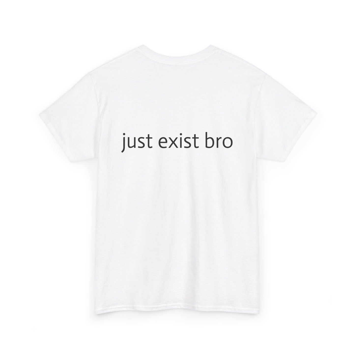 "Just Exist Bro" Heavy Cotton Tee