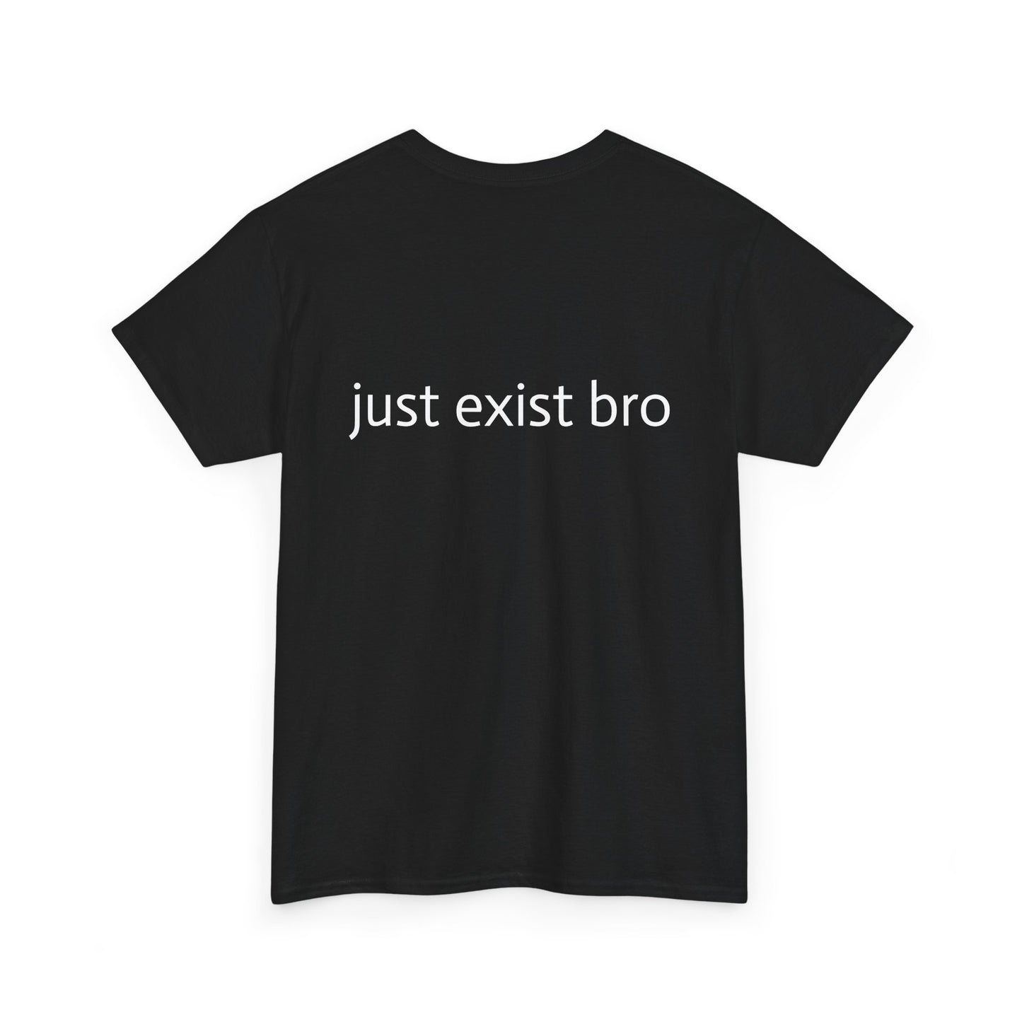 "Just Exist Bro" Heavy Cotton Tee