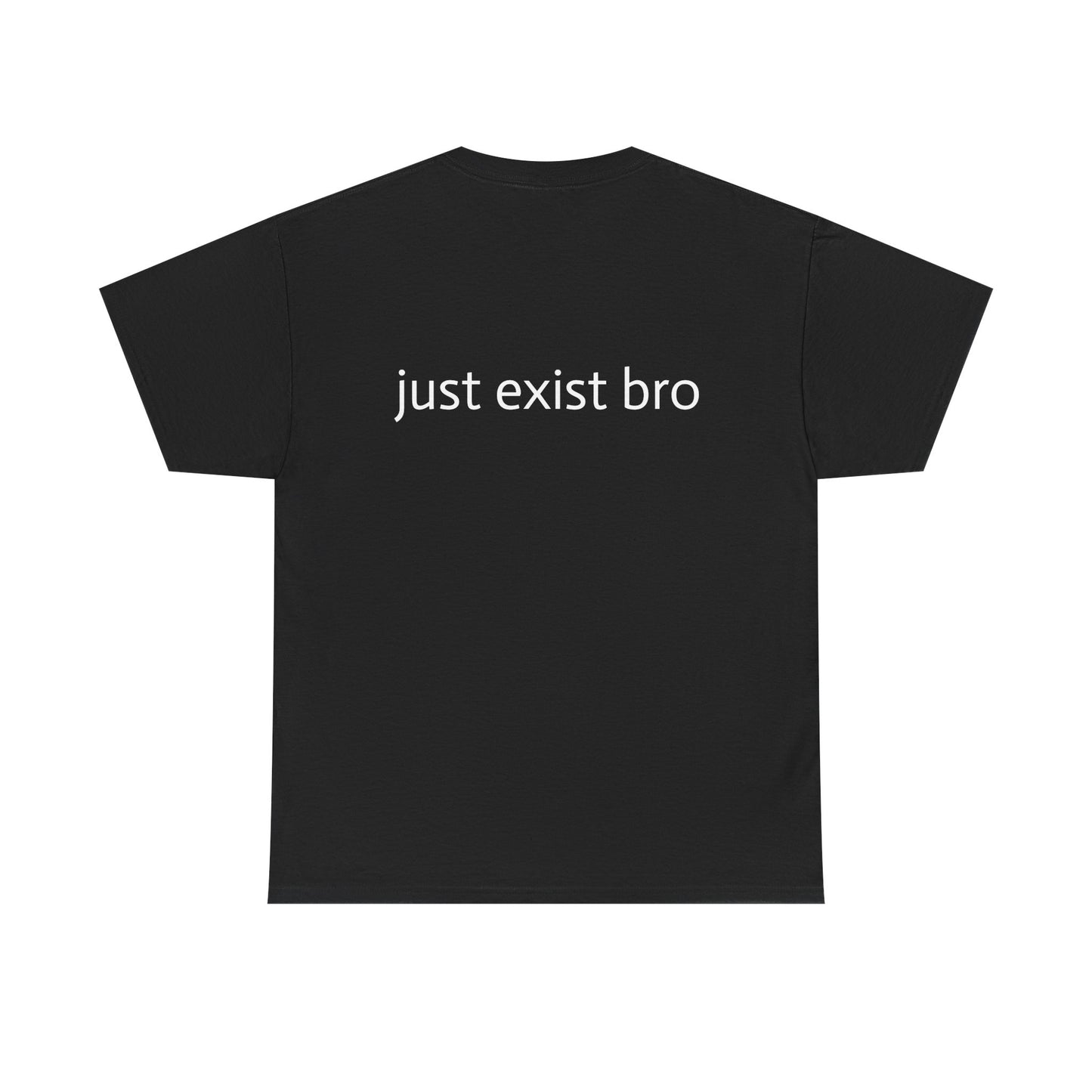 "Just Exist Bro" Heavy Cotton Tee
